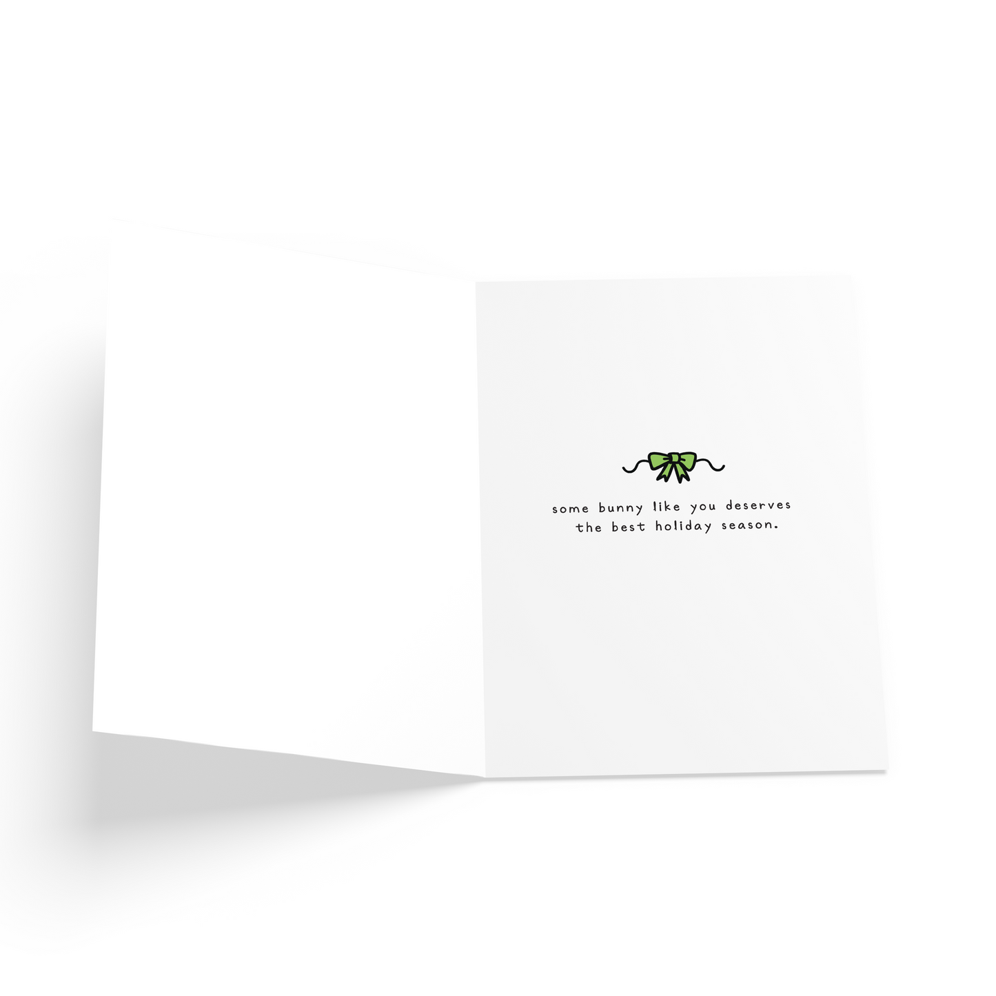 Inside of card depicts an illustration of a green ribbon and a message that reads: some bunny like you deserves the best holiday season.